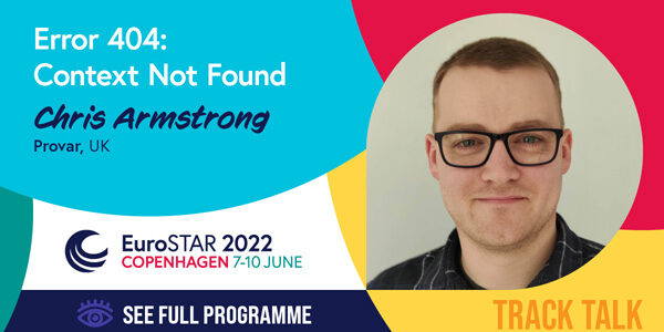 A colourful social graphic with a headshot of EuroSTAR speaker Christ Amstrong and text overlay with his talk title, ‘Error 404: Context Not Found’